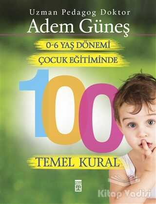 Timaş Yayınları - 0-6 Yaş Çocuk Eğitiminde 100 Temel Kural
