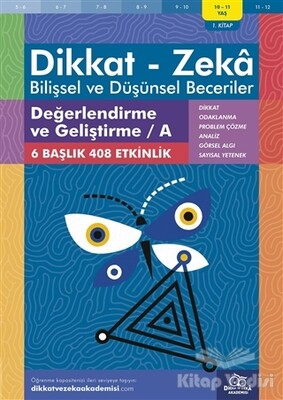 10-11 Yaş Dikkat-Zeka - Bilişsel ve Düşünsel Beceriler - Değerlendirme ve Geliştirme - A 1. Kitap - Dikkat ve Zeka Akademisi