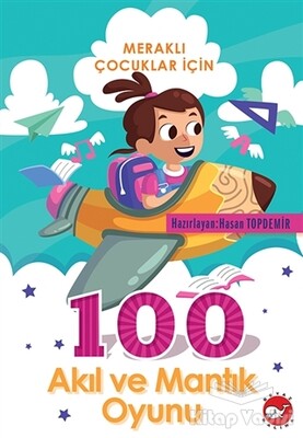 100 Akıl ve Mantık Oyunu - Meraklı Çocuklar İçin - Beyaz Balina Yayınları