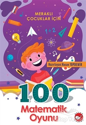 100 Matematik Oyunu - Meraklı Çocuklar İçin - Beyaz Balina Yayınları