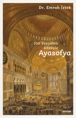 100 Seyyahın Gözüyle Ayasofya - Beyan Yayınları