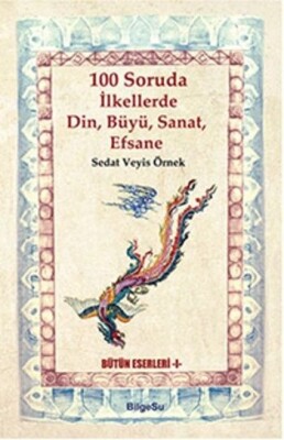 100 Soruda İlkellerde Din, Büyü, Sanat, Efsane - Bilgesu Yayıncılık