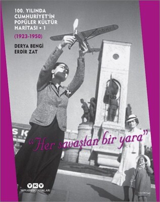 100. Yılında Cumhuriyet’in Popüler Kültür Haritası 1 (1923-1950) 