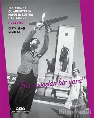 100. Yılında Cumhuriyet’in Popüler Kültür Haritası - 1 (1923-1950) - Yapı Kredi Yayınları
