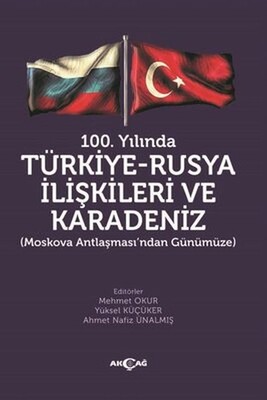 100. Yılında Türkiye-Rusya İlişkileri ve Karadeniz - Akçağ Yayınları