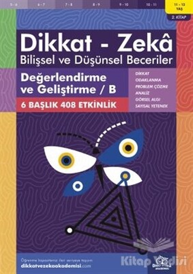 11-12 Yaş Dikkat - Zeka Bilişsel ve Düşünsel Beceriler 2. Kitap - Değerlendirme ve Geliştirme / B - Dikkat ve Zeka Akademisi