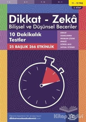 11-12 Yaş Dikkat - Zeka Bilişsel ve Düşünsel Beceriler 3. Kitap - 10 Dakikalık Testler - Dikkat ve Zeka Akademisi