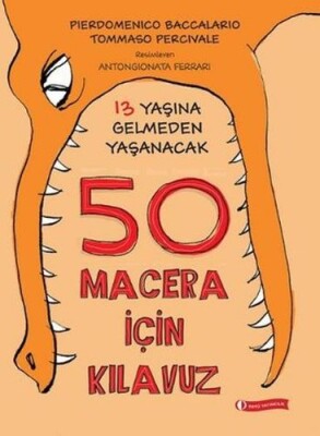 13 Yaşına Gelmeden Yaşanacak 50 Macera İçin Kılavuz (Ciltli) - Odtü Yayınları