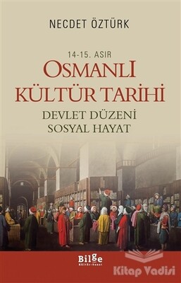 14 - 15. Asır Osmanlı Kültür Tarihi - Devlet Düzeni Sosyal Hayat - Bilge Kültür Sanat