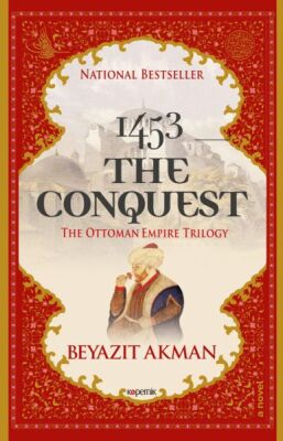 1453 The Conquest - The Ottoman Empire Trilogy - 1