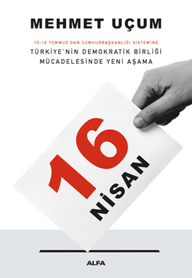 16 Nisan: 15-16 Temmuz'dan Cumhurbaşkanlığı Sistemine Türkiye’nin Demokratik Birliği Mücadelesinde Yeni Aşama - Alfa Yayınları