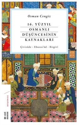 16. Yüzyıl Osmanlı Düşüncesinin Kaynakları - Ketebe Yayınları