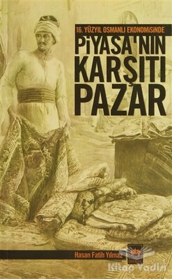 16. Yüzyıl Osmanlı Ekonomisinde Piyasa’nın Karşıtı Pazar - Ötüken Neşriyat