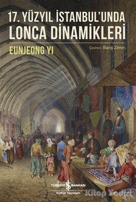 17. Yüzyıl İstanbul'unda Lonca Dinamikleri - İş Bankası Kültür Yayınları