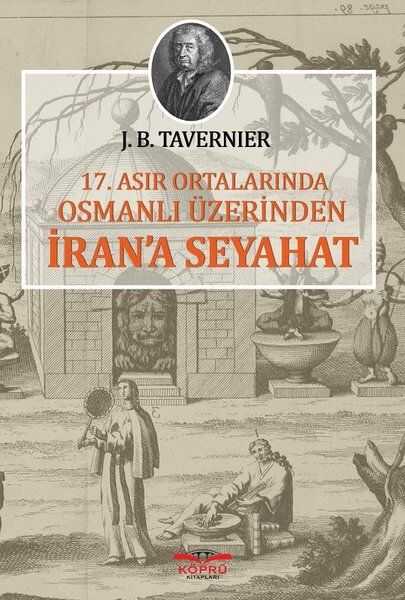 Köprü Yayınları - 17.Asır Ortalarında Osmanlı Üzerinden İran'a Seyahat