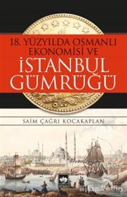 18. Yüzyılda Osmanlı Ekonomisi ve İstanbul Gümrüğü - 1