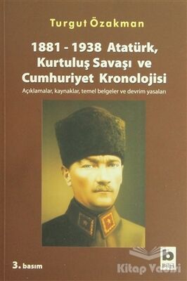 1881-1938 Atatürk, Kurtuluş Savaşı ve Cumhuriyet Kronolojisi Açıklamalar, Kaynaklar, Temel Belgeler ve Devrim Yasaları - 1
