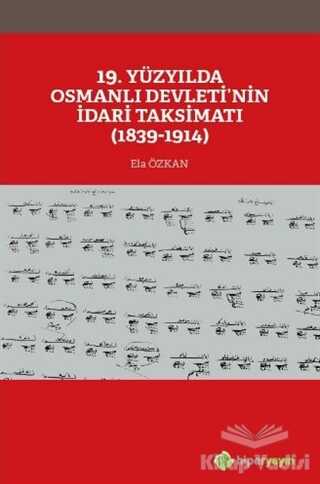 Hiperlink Yayınları - 19. Yüzyılda Osmanlı Devleti’nin İdari Taksimatı (1839-1914)