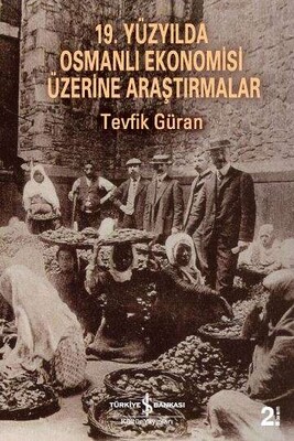 19. Yüzyılda Osmanlı Ekonomisi Üzerine Araştırmalar - İş Bankası Kültür Yayınları