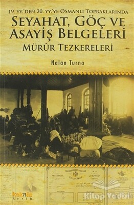 19. YY.'den 20. YY.'ye Osmanlı Topraklarında Seyahat, Göç ve Asayiş Belgeleri - Kaknüs Yayınları