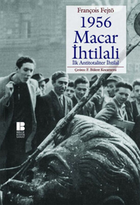 1956 Macar İhtilali İlk Antitotaliter İhtilal - Bilge Kültür Sanat