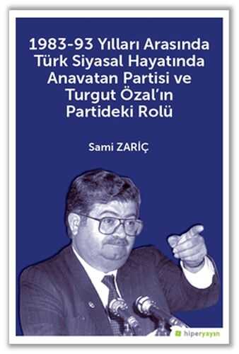 Hiperlink Yayınları - 1983-93 Yılları Arasında Türk Siyasal Hayatında Anavatan Partisi ve Turgut Özal’ın Partideki Rolü