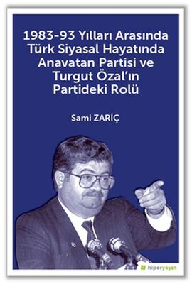 1983-93 Yılları Arasında Türk Siyasal Hayatında Anavatan Partisi ve Turgut Özal’ın Partideki Rolü - 1