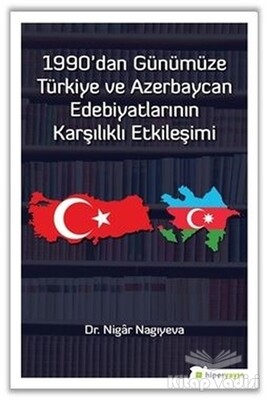 1990'dan Günümüze Türkiye ve Azerbaycan Edebiyatlarının Karşılıklı Etkileşimi - Hiperlink Yayınları