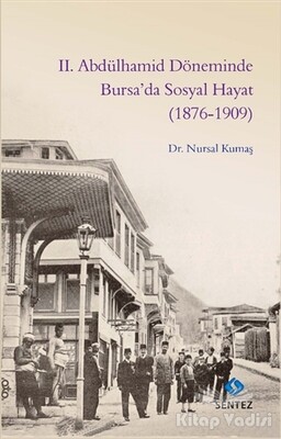 2. Abdülhamid Döneminde Bursa’da Sosyal Hayat (1876-1909) - Sentez Yayınları