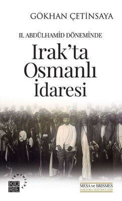 2. Abdülhamid Döneminde Irak'ta Osmanlı İdaresi - Küre Yayınları