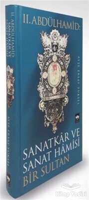 2. Abdülhamid: Sanatkar ve Sanat Hamisi Bir Sultan - Ötüken Neşriyat