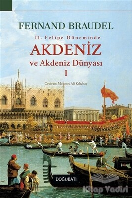 2. Felipe Dönemi'nde Akdeniz ve Akdeniz Dünyası 1 - Doğu Batı Yayınları