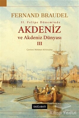 2. Felipe Döneminde Akdeniz ve Akdeniz Dünyası 3 - Doğu Batı Yayınları