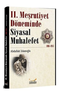 2. Meşrutiyet Döneminde Siyasal Muhalefet 1908-1913 - Gökkubbe