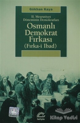 2. Meşrutiyet Döneminin Demokratları - Osmanlı Demokrat Fırkası - İletişim Yayınları
