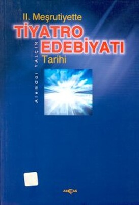2. Meşrutiyette Tiyatro Edebiyatı Tarihi - Akçağ Yayınları