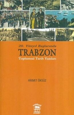 20. Yüzyıl Başlarında Trabzon Toplumsal Tarih Yazıları - 1