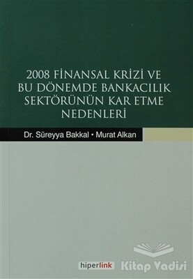 2008 Finansal Krizi ve Bu Dönemde Bankacılık Sektörünün Kar Etme Nedenleri - Hiperlink Yayınları