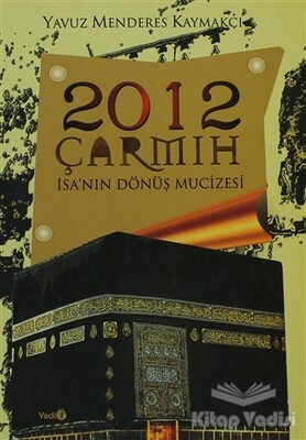 2012 Çarmıh - İsa’nın Dönüş Mucizesi - Vadi Yayınları