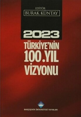2023 Türkiye'nin 100.Yıl Vizyonu - Bahçeşehir Üniversitesi Yayınları