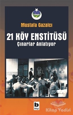 21 Köy Enstitüsü / Çınarlar Anlatıyor - Bilgi Yayınevi