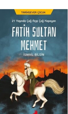 21 Yaşında Çağ Açıp Çağ Kapayan Fatih Sultan Mehmet - Erdem Çocuk