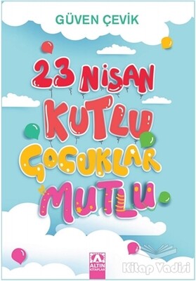 23 Nisan Kutlu Çocuklar Mutlu - Altın Kitaplar Yayınevi