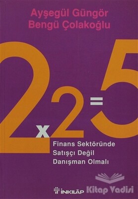 2x2=5 Finans Sektöründe Satışçı Değil Danışman Olmalı - İnkılap Kitabevi