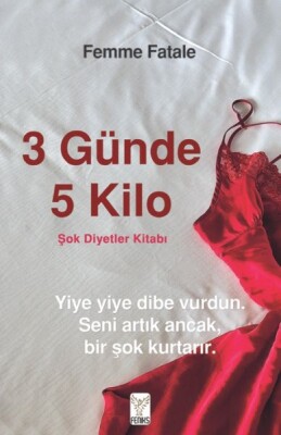 3 Günde 5 Kilo- Şok Diyetler Kitabı - Feniks Yayınları