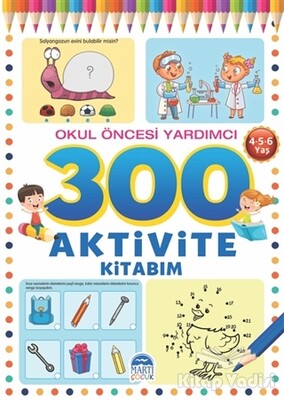 300 Aktivite Kitabım - Okul Öncesi Yardımcı (4-5-6 Yaş) - Martı Yayınları