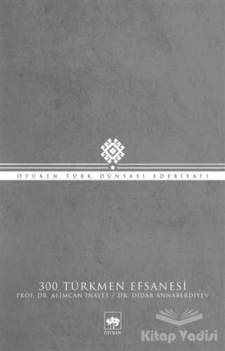 Ötüken Neşriyat - 300 Türkmen Efsanesi