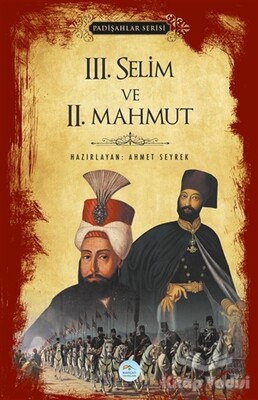 3.Selim ve 2.Mahmut (Padişahlar Serisi) - Maviçatı Yayınları
