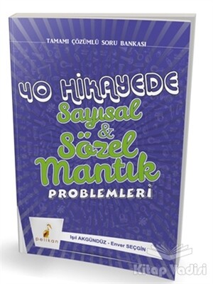 40 Hikayede Sayısal ve Sözel Mantık Problemleri - Pelikan Yayıncılık