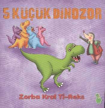 Yeşil Dinozor - 5 Küçük Dinozor - Zorba Kral Ti-Reks